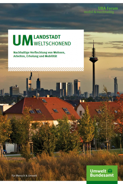 Schubert, S. et al. | UMLANDSTADT umweltschonend: Nachhaltige Verflechtung von Wohnen, Arbeiten, Erholung und Mobilität | Umweltbundesamt | Dessau | 2021